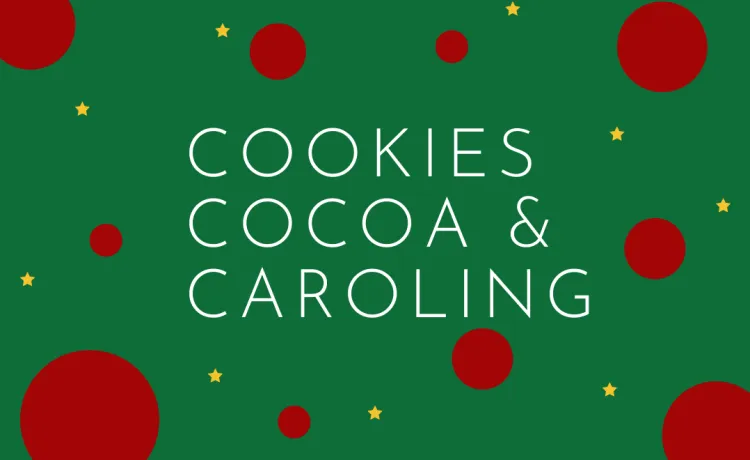 cocoa cookies & Caroling